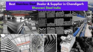 Best Stainless Steel Supplier in Chandigarh – Bhawani Steel India